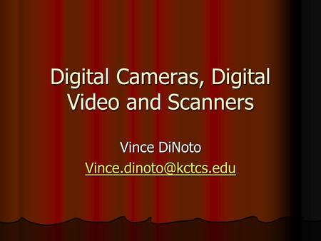 Digital Cameras, Digital Video and Scanners Vince DiNoto