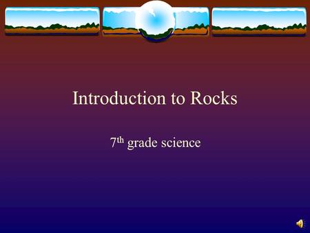 Introduction to Rocks 7 th grade science What are rocks?  Rocks are a combination of minerals.