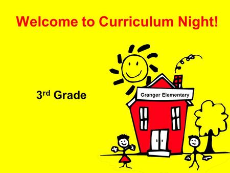 Welcome to Curriculum Night! 3 rd Grade Granger Elementary.