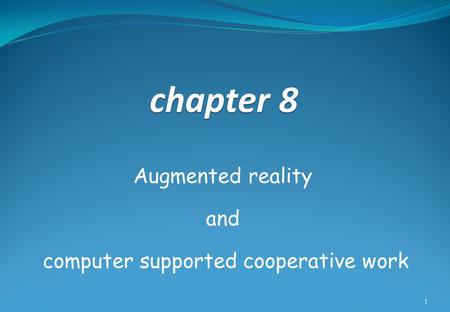 Chapter 8 Augmented reality and computer supported cooperative work 1.