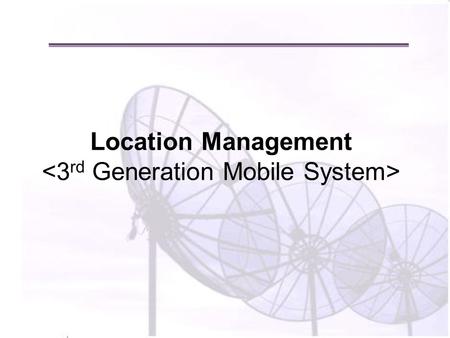 Location Management. The trends in telecom are proceeding with a strong tendency towards increasing need of mobility in access links within the network.