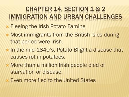  Fleeing the Irish Potato Famine  Most immigrants from the British isles during that period were Irish.  In the mid-1840’s, Potato Blight a disease.