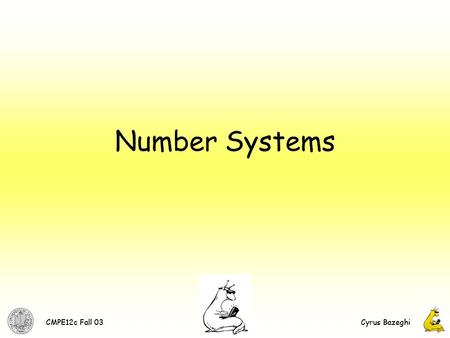CMPE12c Fall 03Cyrus BazeghiCMPE12c Fall 03Cyrus Bazeghi 1 Number Systems.