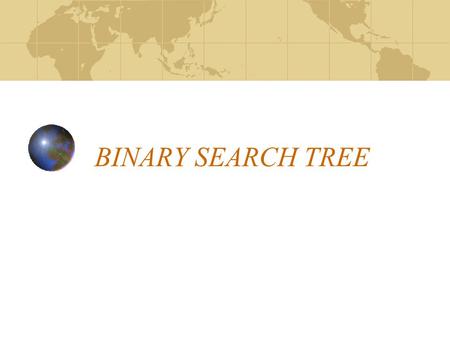 BINARY SEARCH TREE. Binary Trees A binary tree is a tree in which no node can have more than two children. In this case we can keep direct links to the.