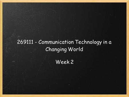 269111 - Communication Technology in a Changing World Week 2.