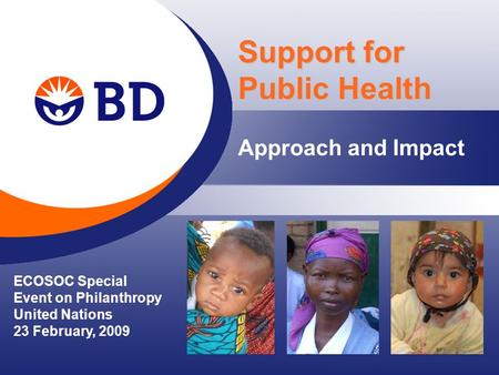 Approach and Impact Support for Public Health ECOSOC Special Event on Philanthropy United Nations 23 February, 2009.