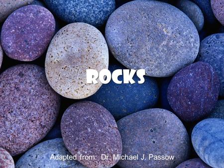 Rocks Adapted from: Dr. Michael J. Passow. Sedimentary Rocks Consist mainly of weathered rock debris which have become compacted and cemented Cover about.