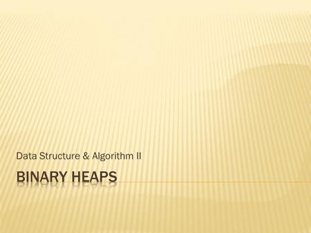 Data Structure & Algorithm II.  Delete-min  Building a heap in O(n) time  Heap Sort.