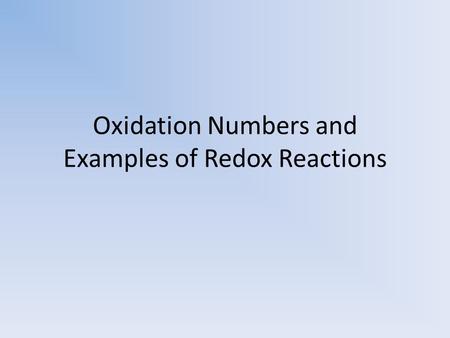 Oxidation Numbers and Examples of Redox Reactions.