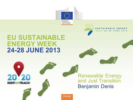 EU SUSTAINABLE ENERGY WEEK 24-28 JUNE 2013 Energy Renewable Energy and Just Transition Benjamin Denis.