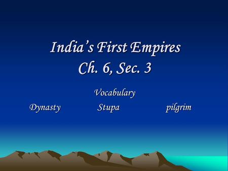 India’s First Empires Ch. 6, Sec. 3 Vocabulary DynastyStupapilgrim.