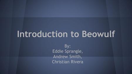 Introduction to Beowulf By: Eddie Sprangle, Andrew Smith, Christian Rivera.