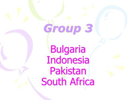 Group 3 Bulgaria Indonesia Pakistan South Africa.
