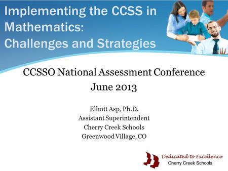 Implementing the CCSS in Mathematics: Challenges and Strategies CCSSO National Assessment Conference June 2013 Elliott Asp, Ph.D. Assistant Superintendent.