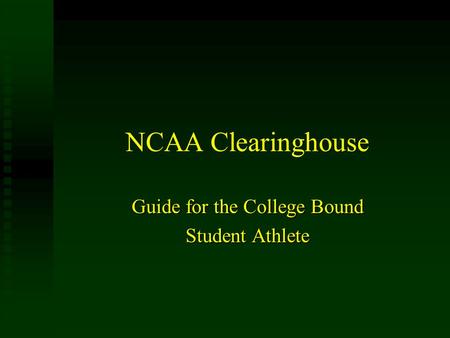 NCAA Clearinghouse Guide for the College Bound Student Athlete.
