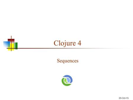 Clojure 4 Sequences 20-Oct-15. Clojure errors (NO_SOURCE_FILE:12) Useless--just means you’re running from the REPL shell java.lang.Exception: EOF while.