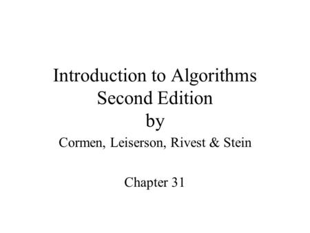 Introduction to Algorithms Second Edition by Cormen, Leiserson, Rivest & Stein Chapter 31.