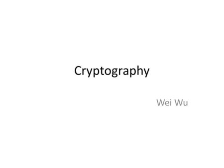 Cryptography Wei Wu. Internet Threat Model Client Network Not trusted!!