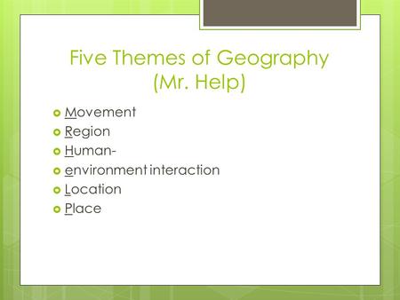 Five Themes of Geography (Mr. Help)