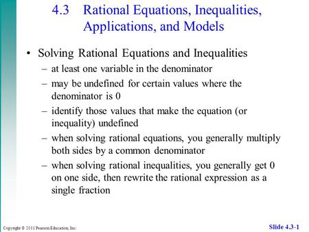 Copyright © 2011 Pearson Education, Inc. Slide 4.3-1 4.3 Rational Equations, Inequalities, Applications, and Models Solving Rational Equations and Inequalities.