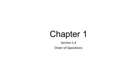 Chapter 1 Section 1.4 Order of Operations.