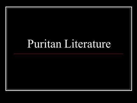 Puritan Literature. Bellwork Have you ever known anyone who lost all his/her worldly possessions in a house fire? If so, explain the circumstances and.