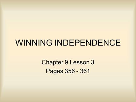 WINNING INDEPENDENCE Chapter 9 Lesson 3 Pages 356 - 361.