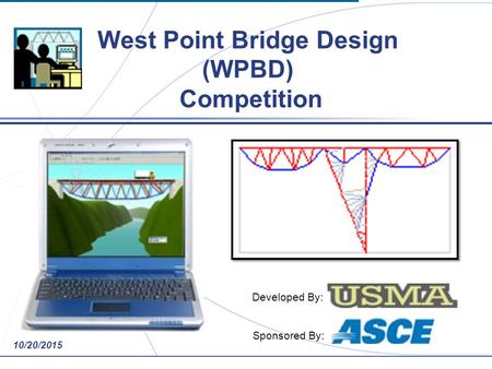 NAVFAC-Midlant 10/20/2015 West Point Bridge Design (WPBD) Competition Developed By: : Sponsored By: