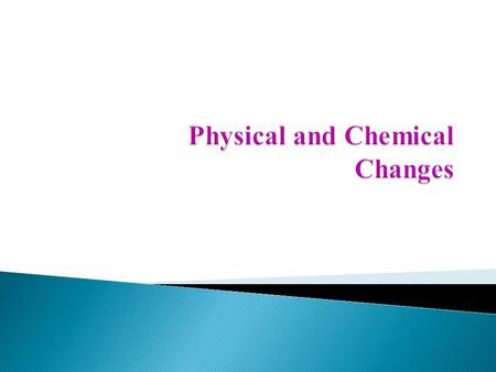 Physical Change  Physical change is a change that occurs that does not change the identity of the substance  A change in which matter looks different.