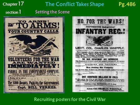 The Conflict Takes Shape Setting the Scene Chapter 17 section 1 Pg.486 Recruiting posters for the Civil War.