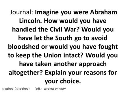 Journal: Imagine you were Abraham Lincoln