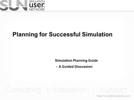Planning for Successful Simulation Simulation Planning Guide - A Guided Discussion.