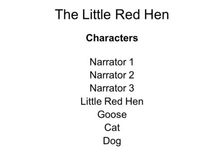 The Little Red Hen Characters Narrator 1 Narrator 2 Narrator 3