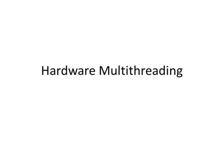 Hardware Multithreading. Increasing CPU Performance By increasing clock frequency By increasing Instructions per Clock Minimizing memory access impact.