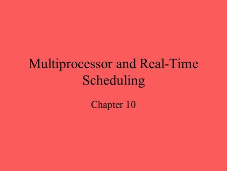 Multiprocessor and Real-Time Scheduling Chapter 10.