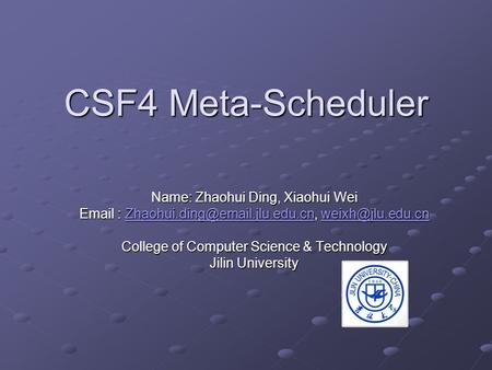 CSF4 Meta-Scheduler Name: Zhaohui Ding, Xiaohui Wei