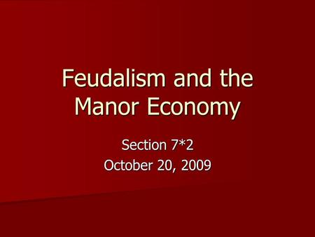 Feudalism and the Manor Economy Section 7*2 October 20, 2009.