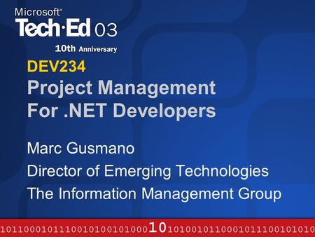 DEV234 Project Management For.NET Developers Marc Gusmano Director of Emerging Technologies The Information Management Group.