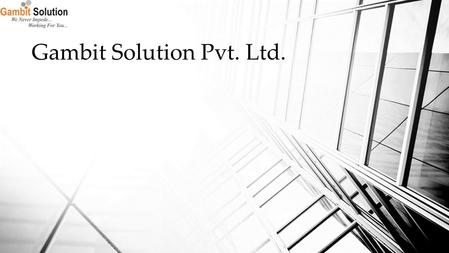 Gambit Solution Pvt. Ltd.. TABLE OF CONTENTS  Company Overview  Our Business Verticals  Our Coalitions  Technical Expertise & Capabilities  Services.