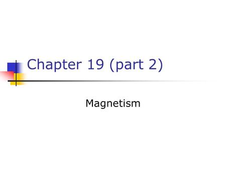 Chapter 19 (part 2) Magnetism. Hans Christian Oersted 1777 – 1851 Best known for observing that a compass needle deflects when placed near a wire carrying.