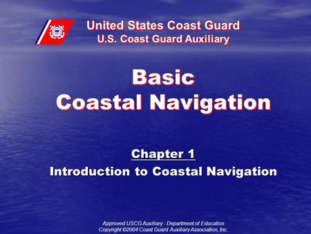 United States Coast Guard U.S. Coast Guard Auxiliary Approved USCG Auxiliary - Department of Education Copyright ©2004 Coast Guard Auxiliary Association,