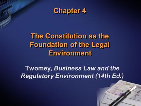 Chapter 4 The Constitution as the Foundation of the Legal Environment Twomey, Business Law and the Regulatory Environment (14th Ed.)