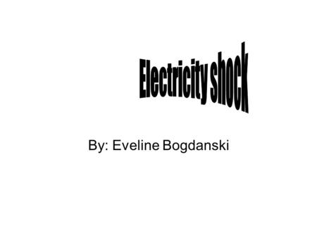 By: Eveline Bogdanski. An electric World All around us Nothing will work No transportation.