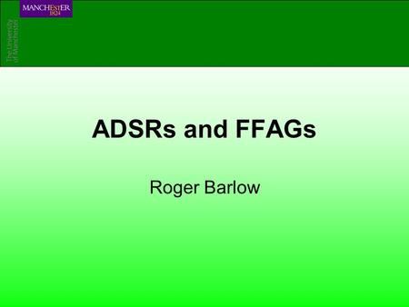 ADSRs and FFAGs Roger Barlow. 7 Jan 2008Workshop on ADSRs and FFAGsSlide 2 The ADSR Accelerator Driven Subcritical Reactor Accelerator Protons ~1 GeV.