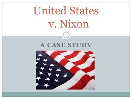 A CASE STUDY United States v. Nixon. Separation of Powers The division of the powers of government among the different branches Separation of powers is.