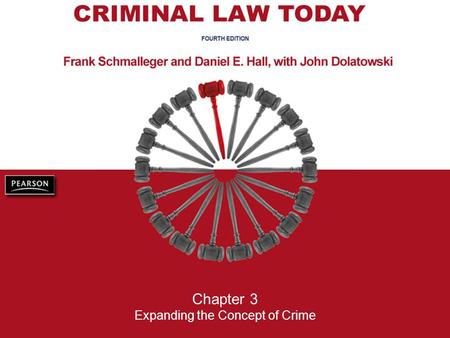 Chapter 3 Expanding the Concept of Crime. Criminal Law Today, 4/e Frank Schmalleger, Danielle E. Hall, John Dolatowski © 2010, 2006, 2002, 1999 Pearson.