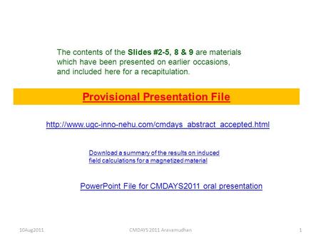 Provisional Presentation File 10Aug20111CMDAYS 2011 Aravamudhan The contents of the Slides #2-5, 8 & 9 are materials which have been presented on earlier.