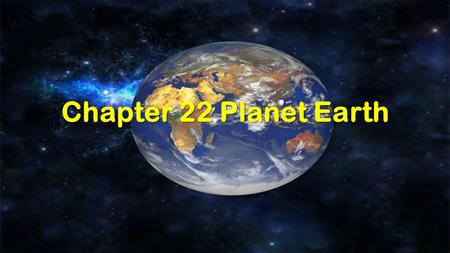 Chapter 22 Planet Earth.