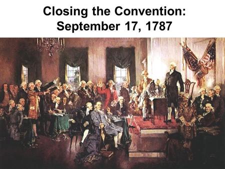 Closing the Convention: September 17, 1787. Framers at the Constitutional Convention debated and discussed the issues of representation, population counts.