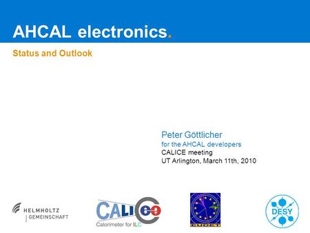 AHCAL electronics. Status and Outlook Peter Göttlicher for the AHCAL developers CALICE meeting UT Arlington, March 11th, 2010.